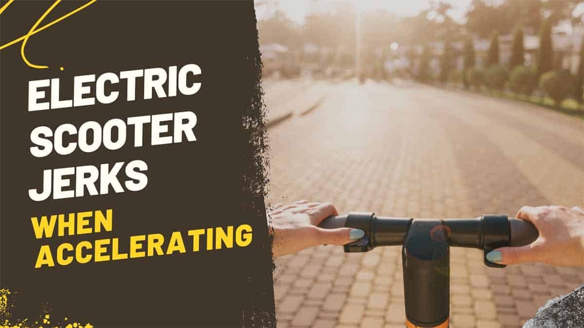 electric scooter jerks when accelerating