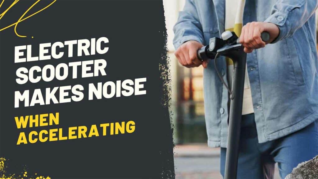 Why Does My Electric Scooter Make Noise When Accelerating? Zevfacts