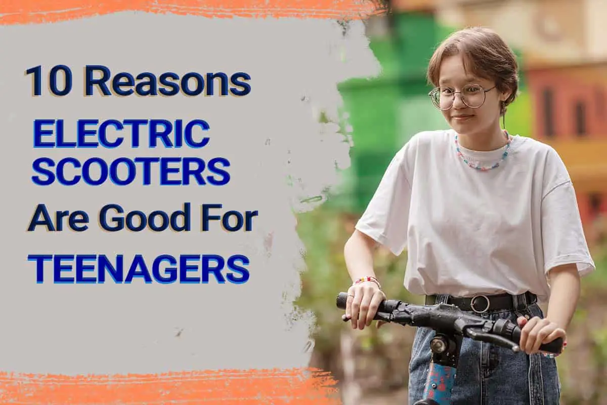 10 reasons electric scooters are good for teens